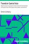 [Gutenberg 41751] • Travels in Central Asia / Being the Account of a Journey from Teheran Across the Turkoman Desert on the Eastern Shore of the Caspian to Khiva, Bokhara, and Samarcand